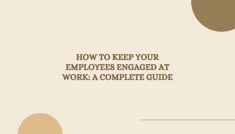 How to Keep Your Employees Engaged at Work: A Complete Guide ...