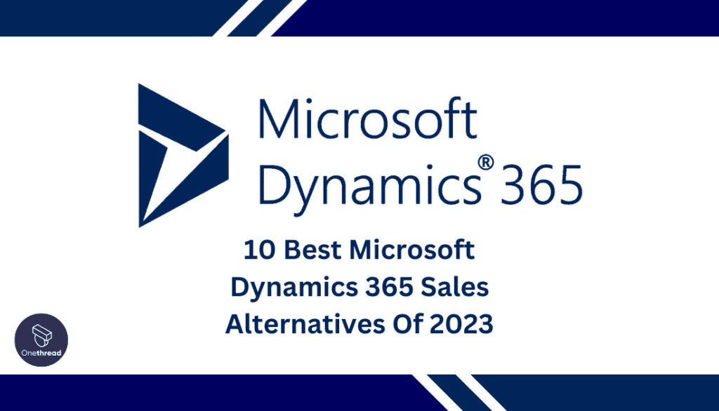 10 Best Microsoft Dynamics 365 Sales Alternatives Of 2023 | OnethreadBlog