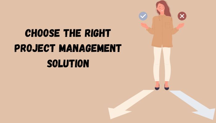 Choose the right project management solution