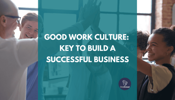 Good Work Culture: Key to Build A Successful Business | OnethreadBlog