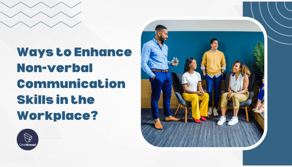 How to Enhance Non-verbal Communication Skills in the Workplace