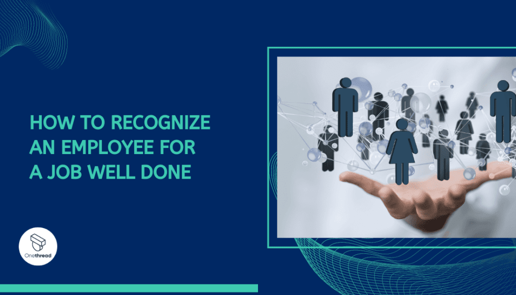 how-to-recognize-an-employee-for-a-job-well-done-a-guide-onethread