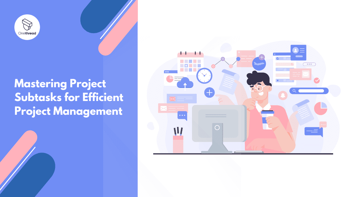 Mastering Project Subtasks for Efficient Project Management | Onethread