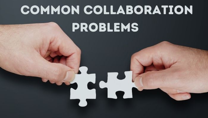 What Are Common Collaboration Problems