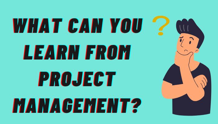 What can you learn from project management