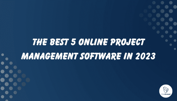 The Best 5 Online Project Management Software in 2023 | OnethreadBlog