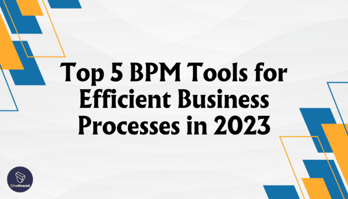 Top 5 BPM Tools for Efficient Business Processes in 2023 | Onethread