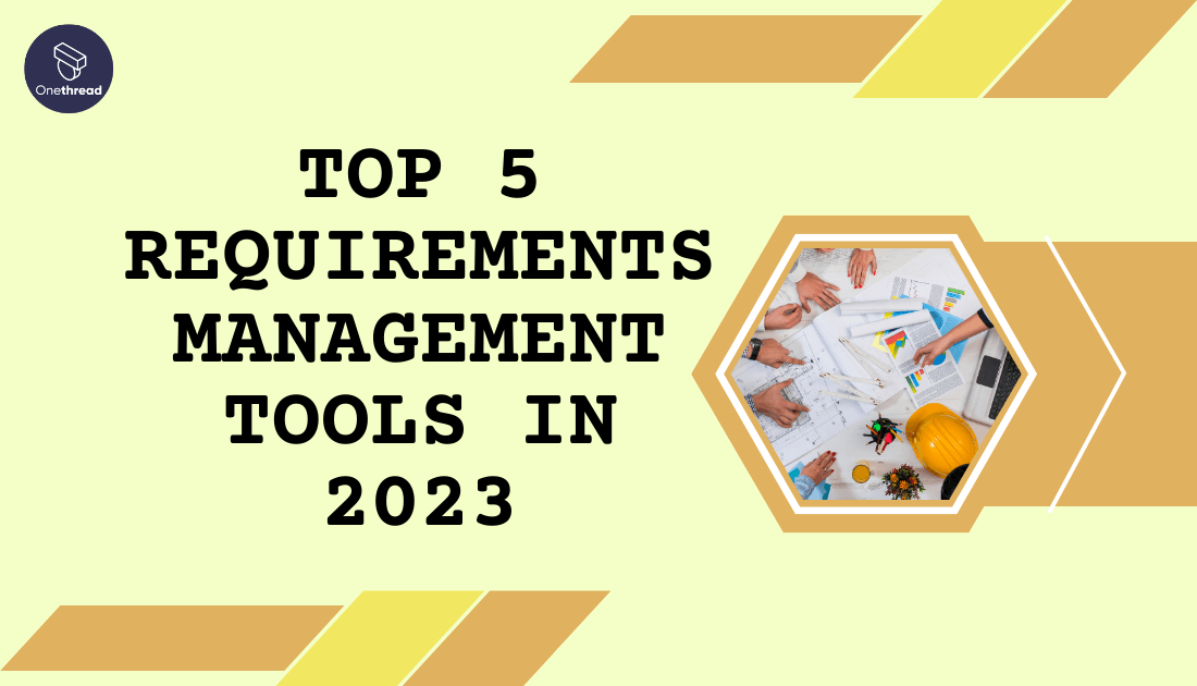 Top 5 Requirements Management Tools In 2023 | OnethreadBlog