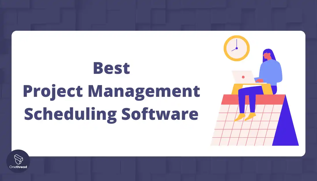 Best Project Management Scheduling Software [11 Out of 41] | OnethreadBlog