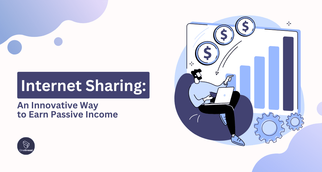 Internet Sharing: An Innovative Way to Earn Passive Income | Onethread