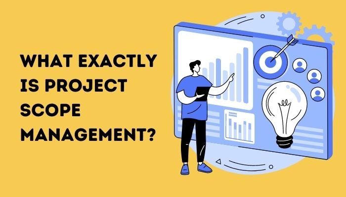 What Exactly Is Project Scope Management